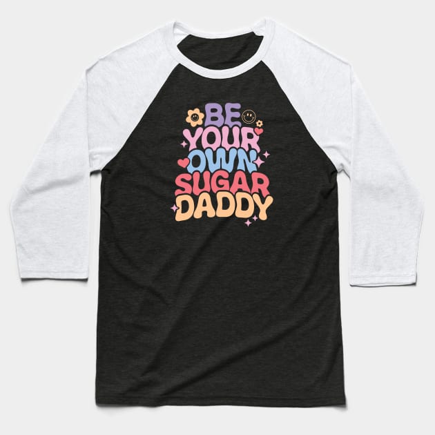 Be Your Own Sugar Daddy Baseball T-Shirt by Pop Cult Store